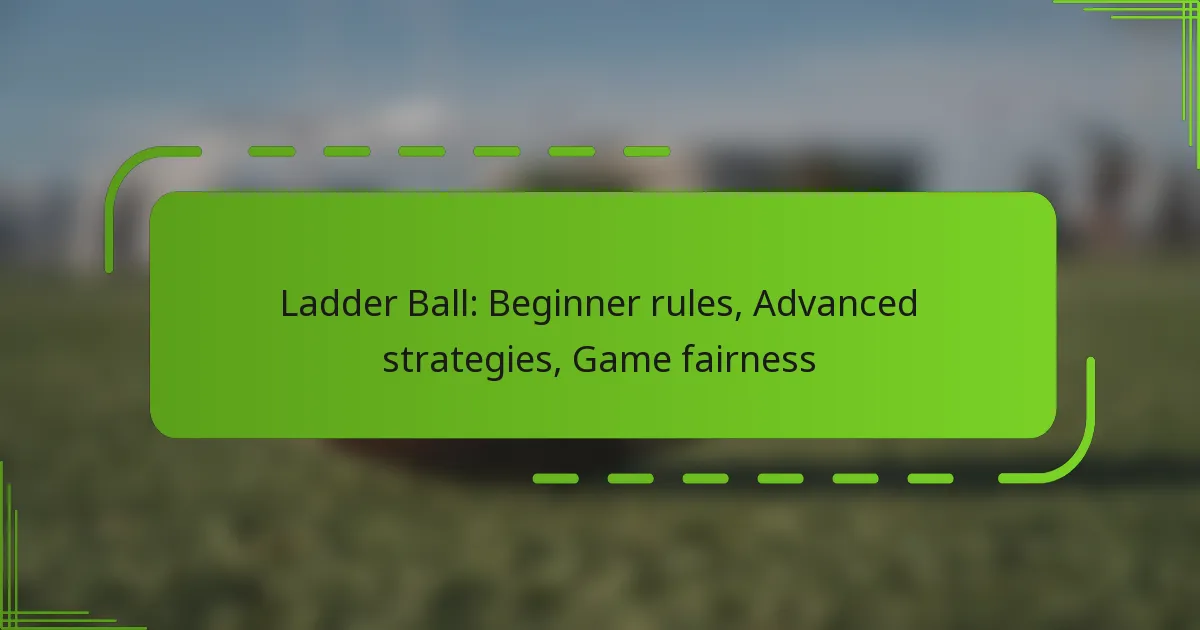 Ladder Ball: Beginner rules, Advanced strategies, Game fairness