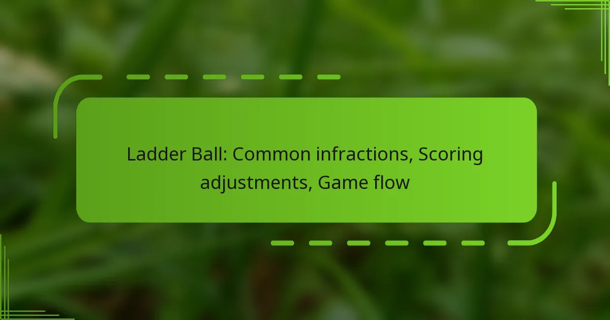 Ladder Ball: Common infractions, Scoring adjustments, Game flow