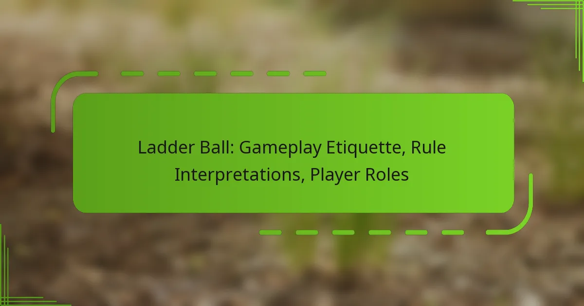 Ladder Ball: Gameplay Etiquette, Rule Interpretations, Player Roles
