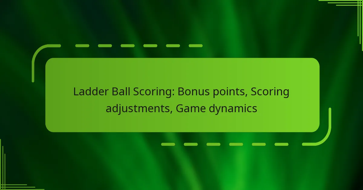Ladder Ball Scoring: Bonus points, Scoring adjustments, Game dynamics