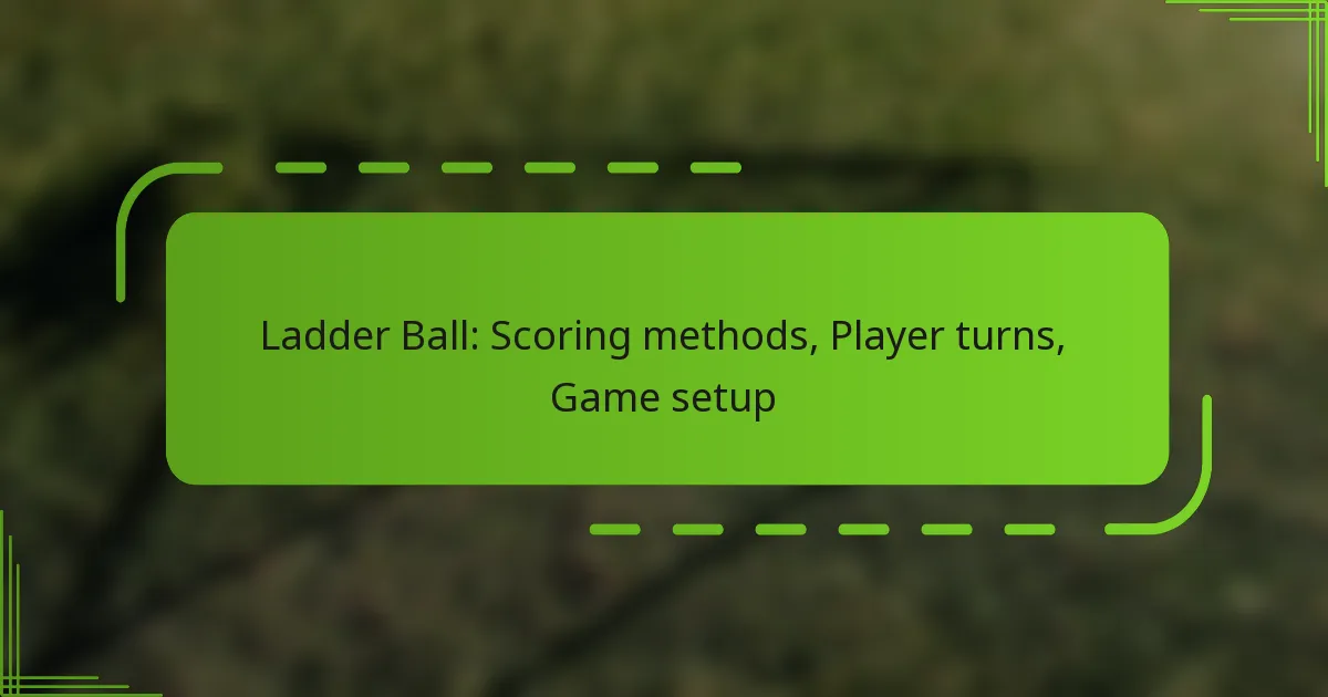 Ladder Ball: Scoring methods, Player turns, Game setup