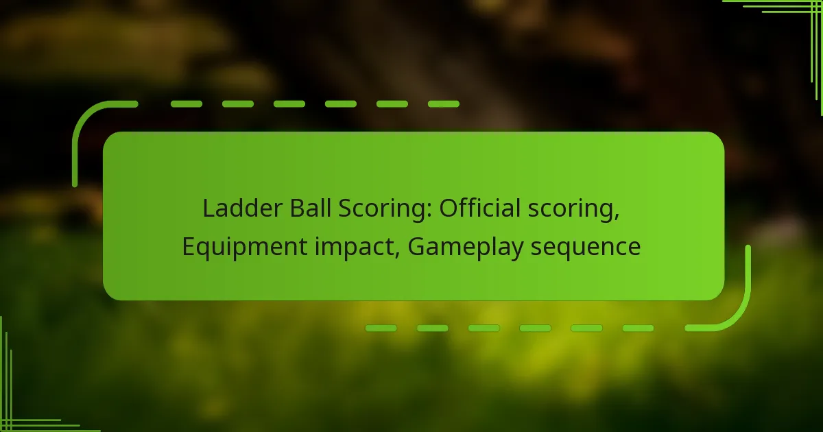 Ladder Ball Scoring: Official scoring, Equipment impact, Gameplay sequence