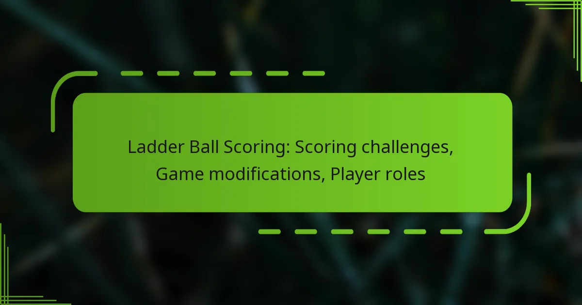 Ladder Ball Scoring: Scoring challenges, Game modifications, Player roles