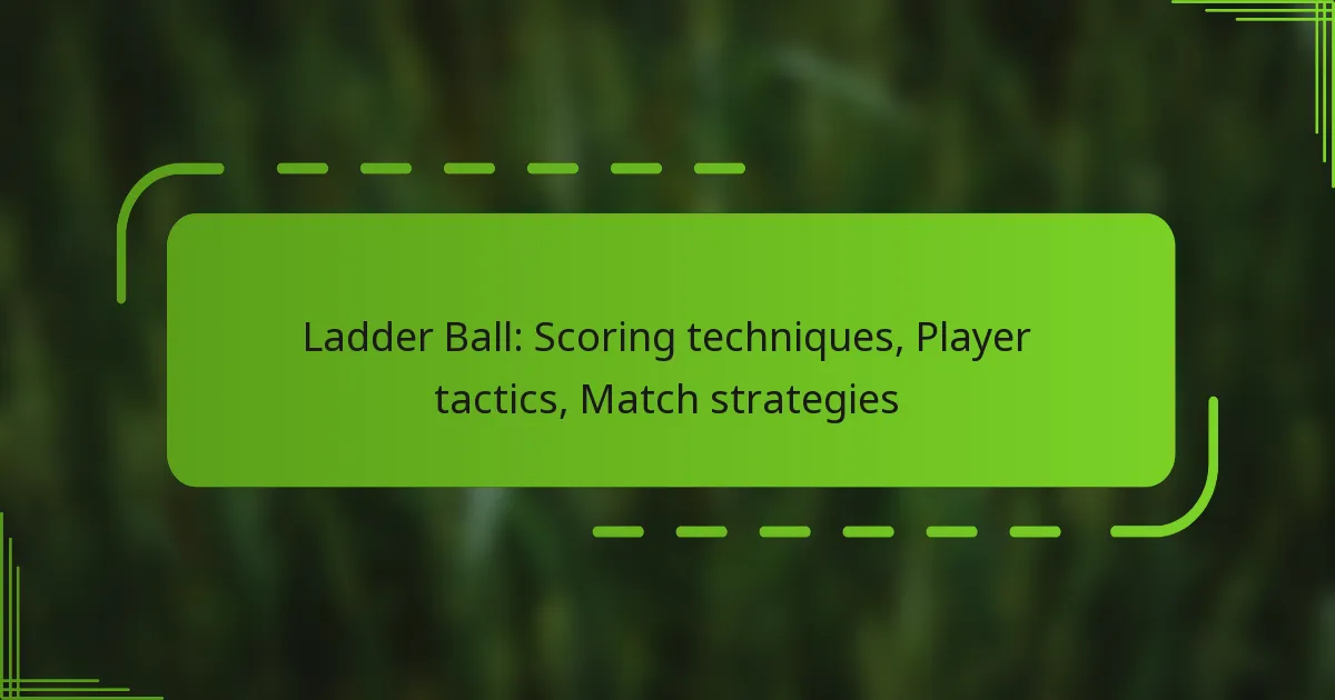 Ladder Ball: Scoring techniques, Player tactics, Match strategies