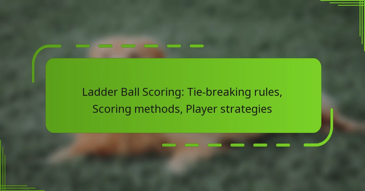 Ladder Ball Scoring: Tie-breaking rules, Scoring methods, Player strategies