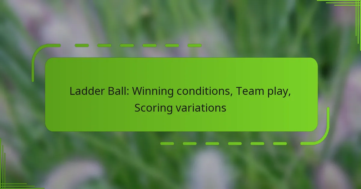 Ladder Ball: Winning conditions, Team play, Scoring variations