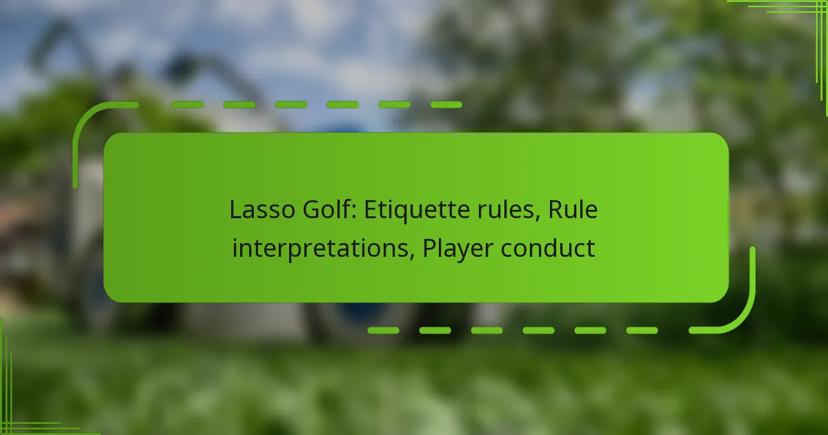 Lasso Golf: Etiquette rules, Rule interpretations, Player conduct