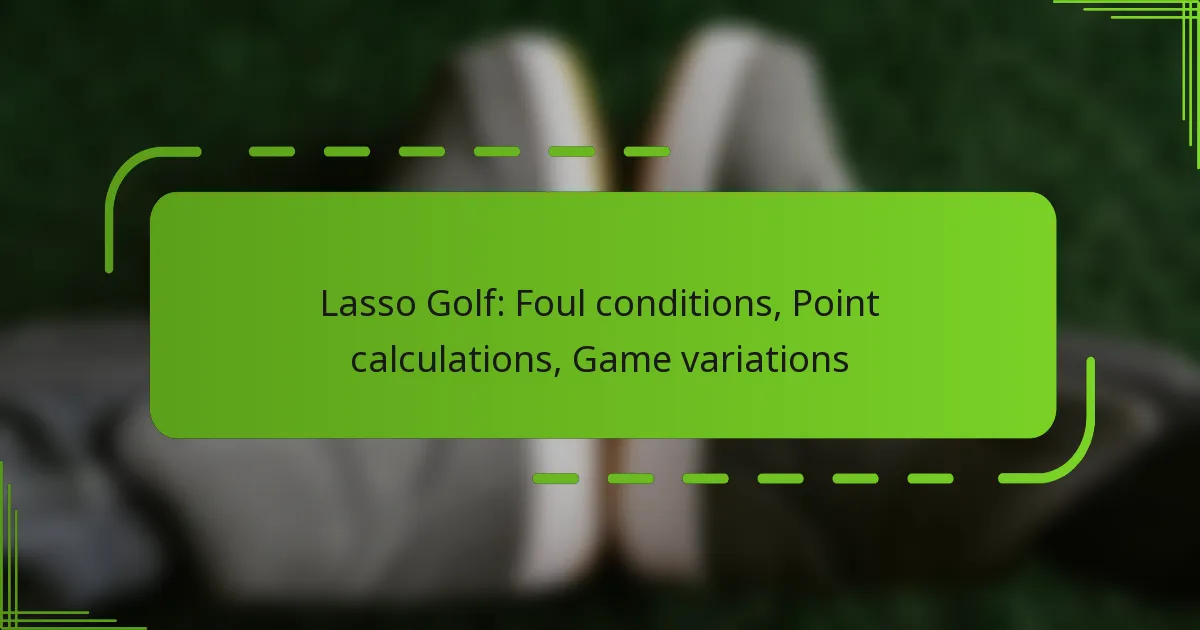 Lasso Golf: Foul conditions, Point calculations, Game variations