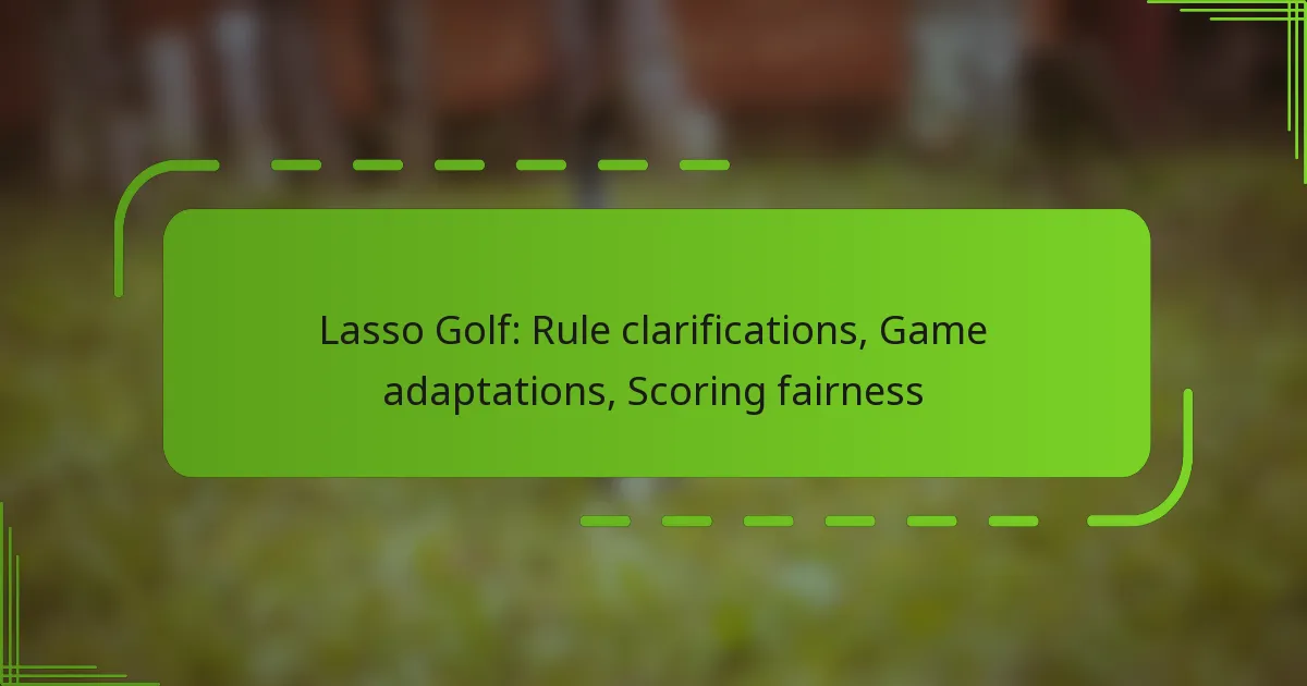 Lasso Golf: Rule clarifications, Game adaptations, Scoring fairness