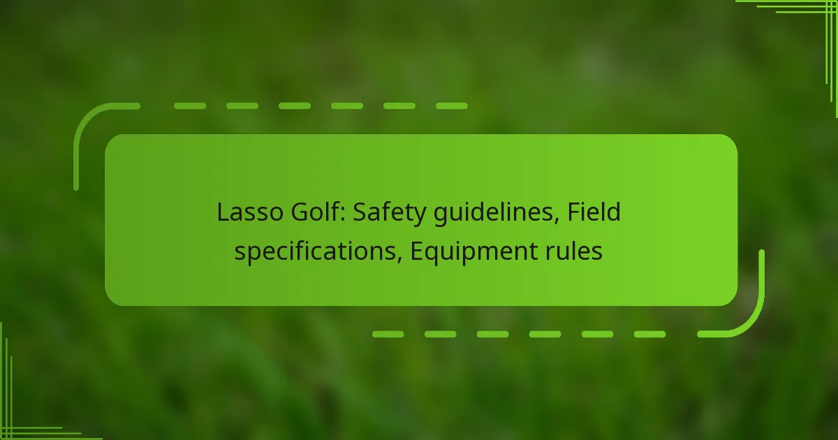 Lasso Golf: Safety guidelines, Field specifications, Equipment rules