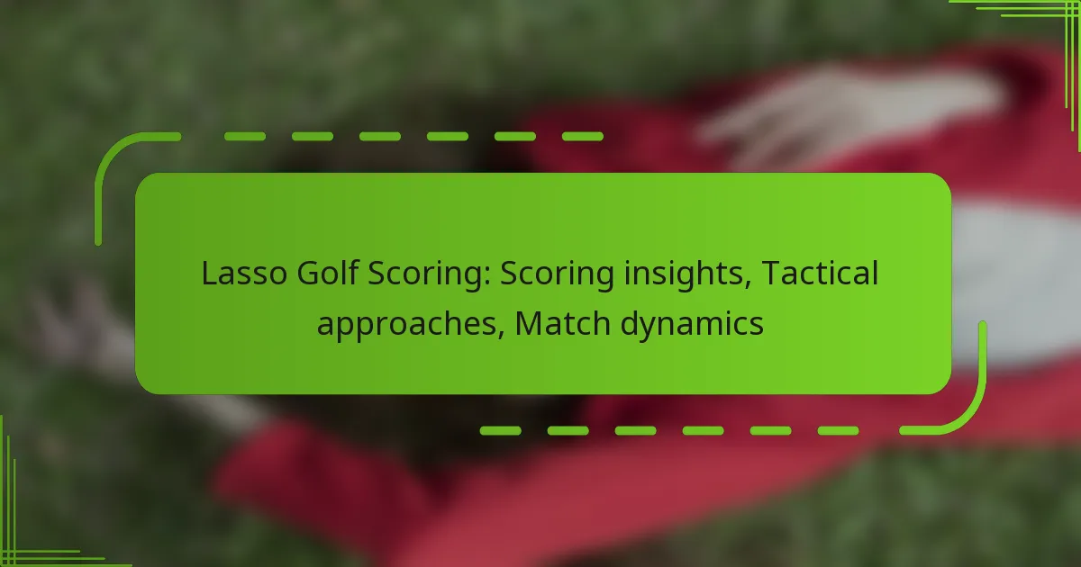 Lasso Golf Scoring: Scoring insights, Tactical approaches, Match dynamics