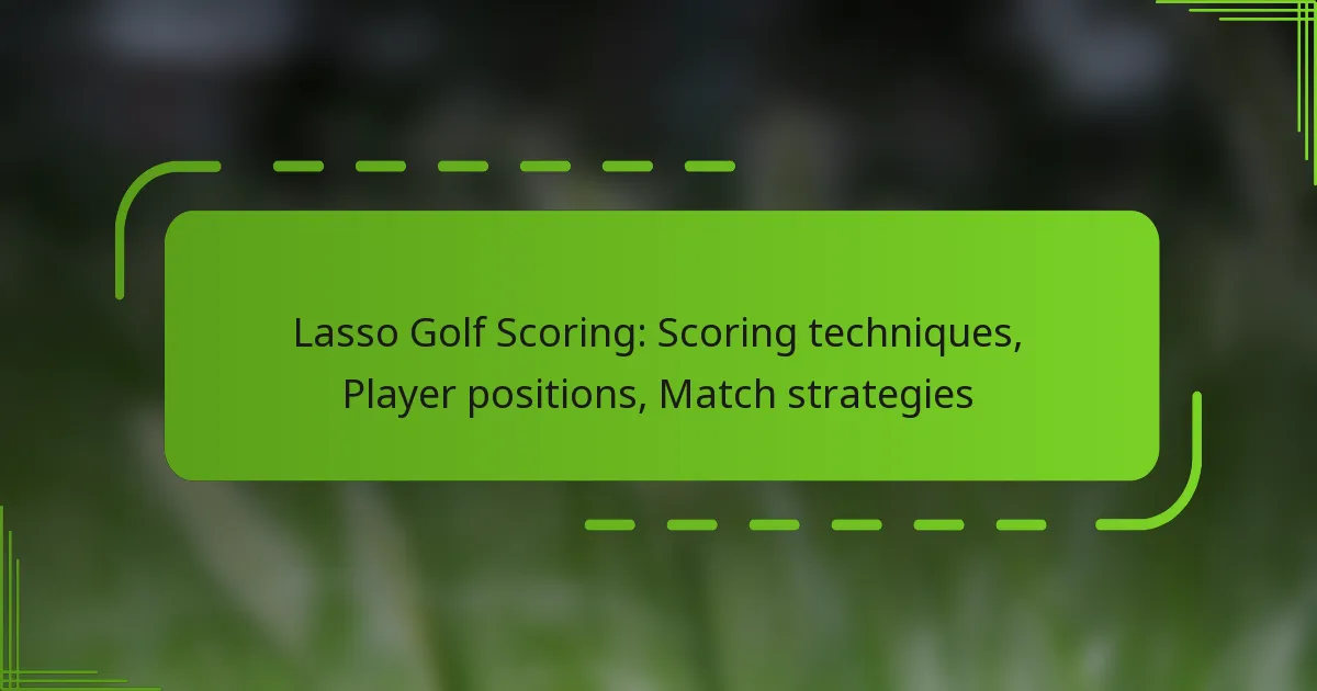 Lasso Golf Scoring: Scoring techniques, Player positions, Match strategies