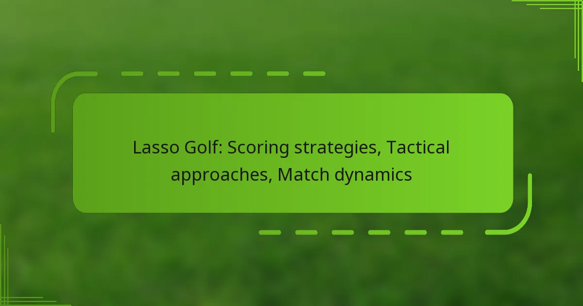 Lasso Golf: Scoring strategies, Tactical approaches, Match dynamics