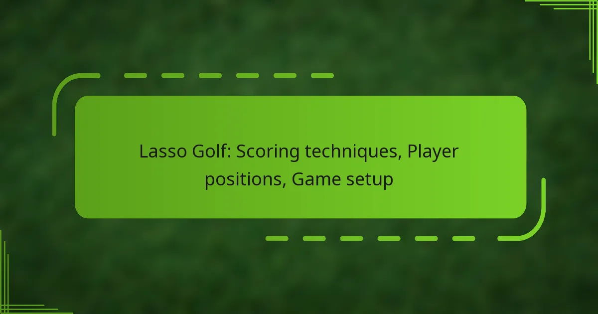Lasso Golf: Scoring techniques, Player positions, Game setup