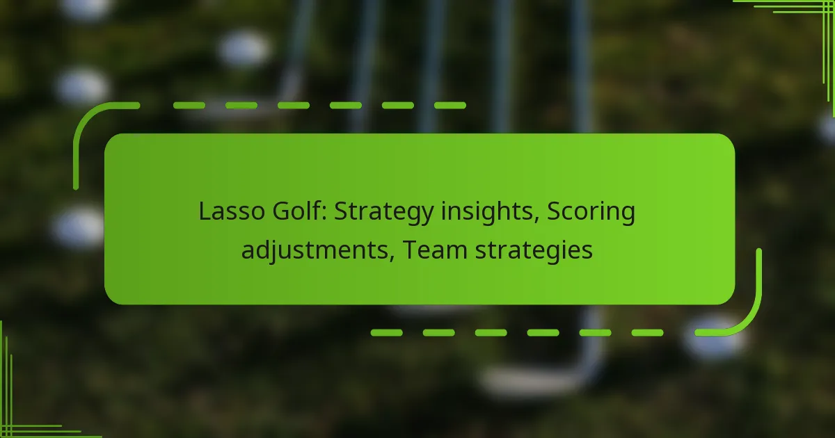 Lasso Golf: Strategy insights, Scoring adjustments, Team strategies