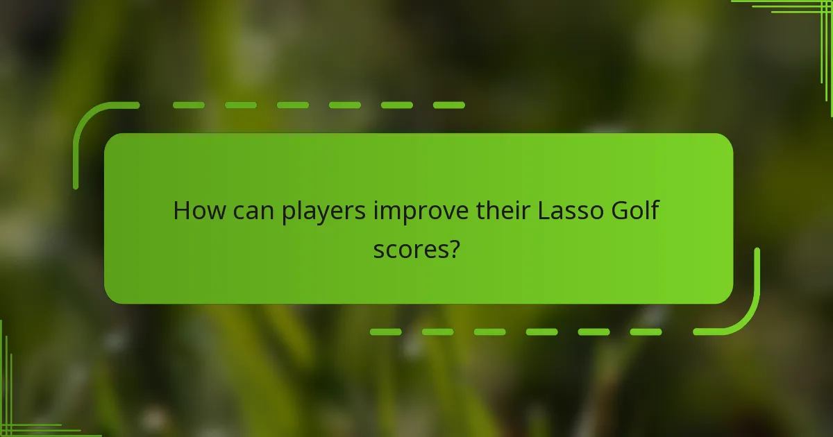 How can players improve their Lasso Golf scores?