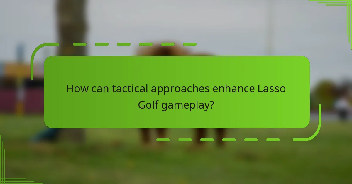 How can tactical approaches enhance Lasso Golf gameplay?