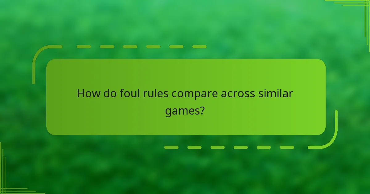 How do foul rules compare across similar games?