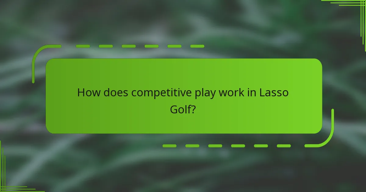 How does competitive play work in Lasso Golf?