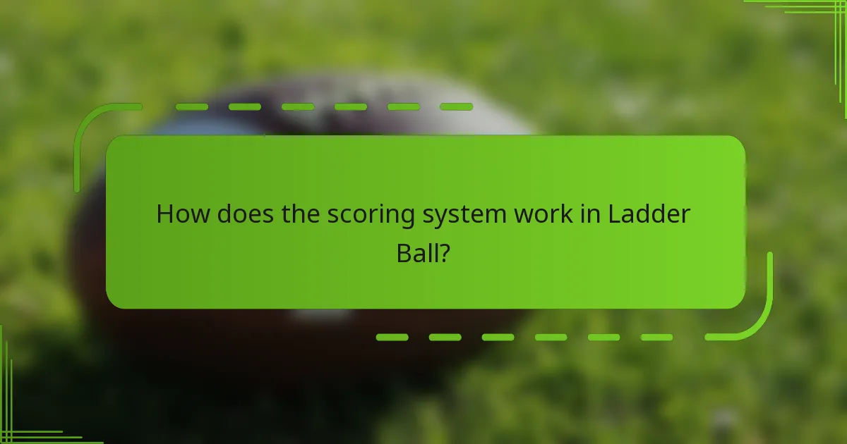 How does the scoring system work in Ladder Ball?