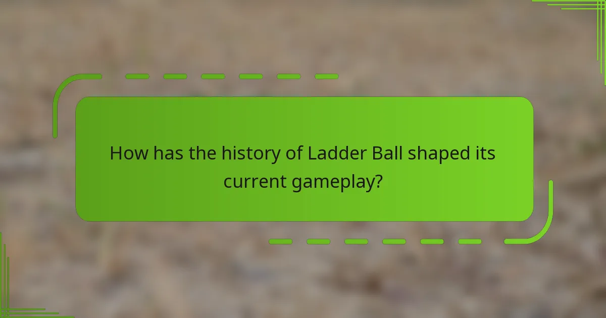 How has the history of Ladder Ball shaped its current gameplay?
