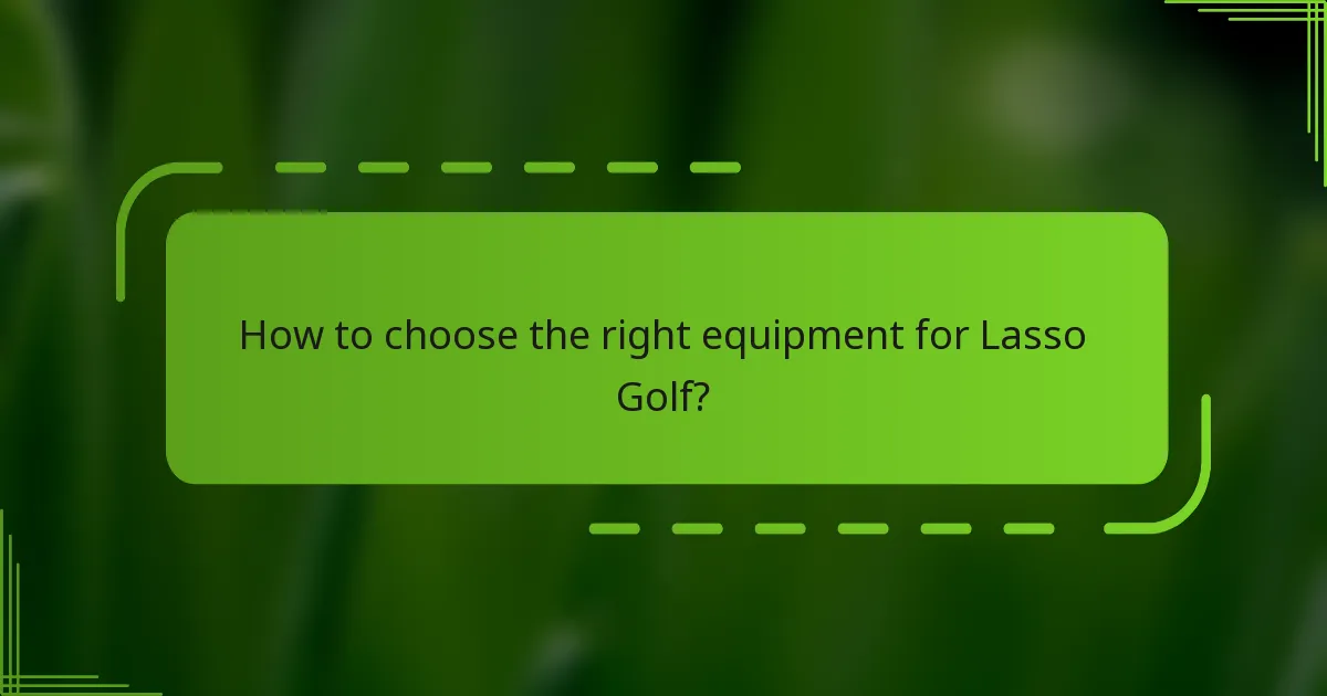 How to choose the right equipment for Lasso Golf?
