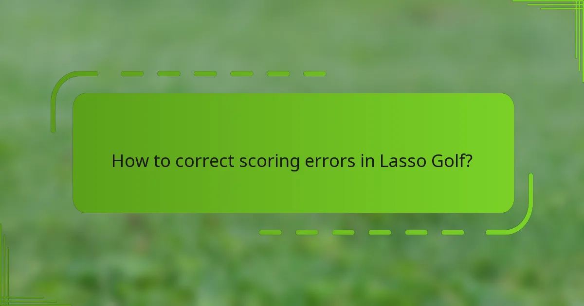 How to correct scoring errors in Lasso Golf?