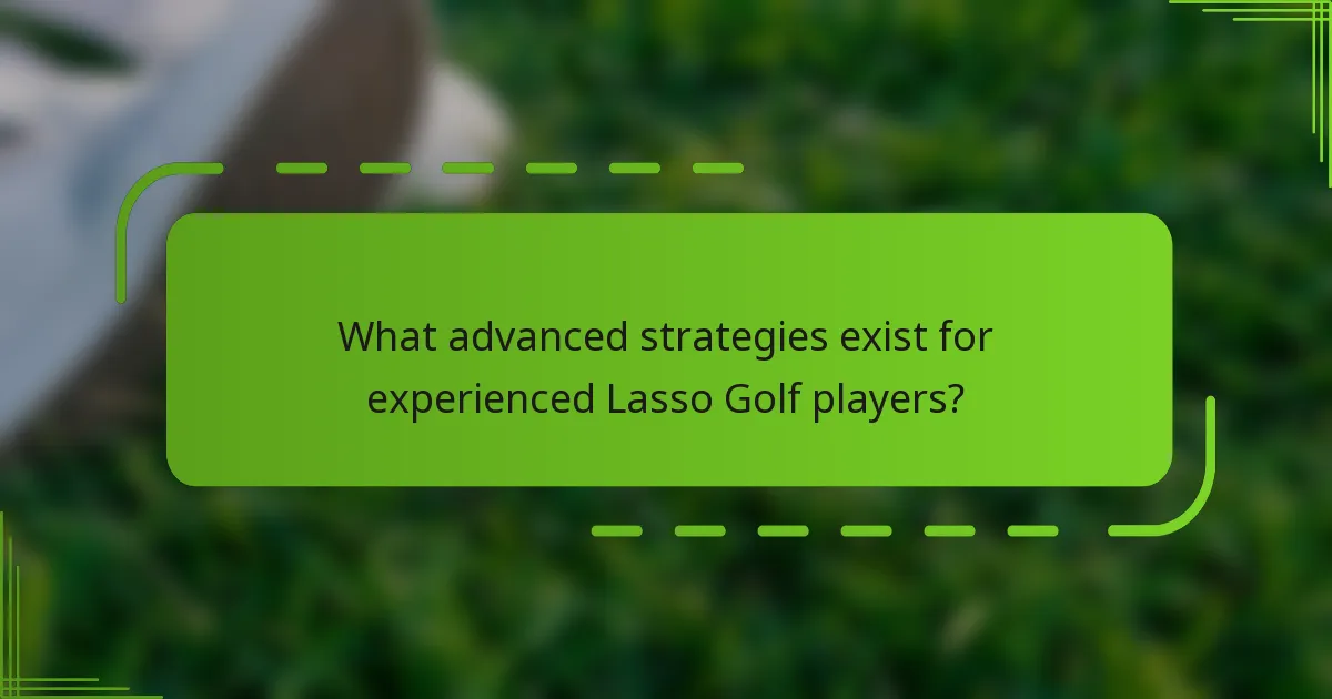 What advanced strategies exist for experienced Lasso Golf players?