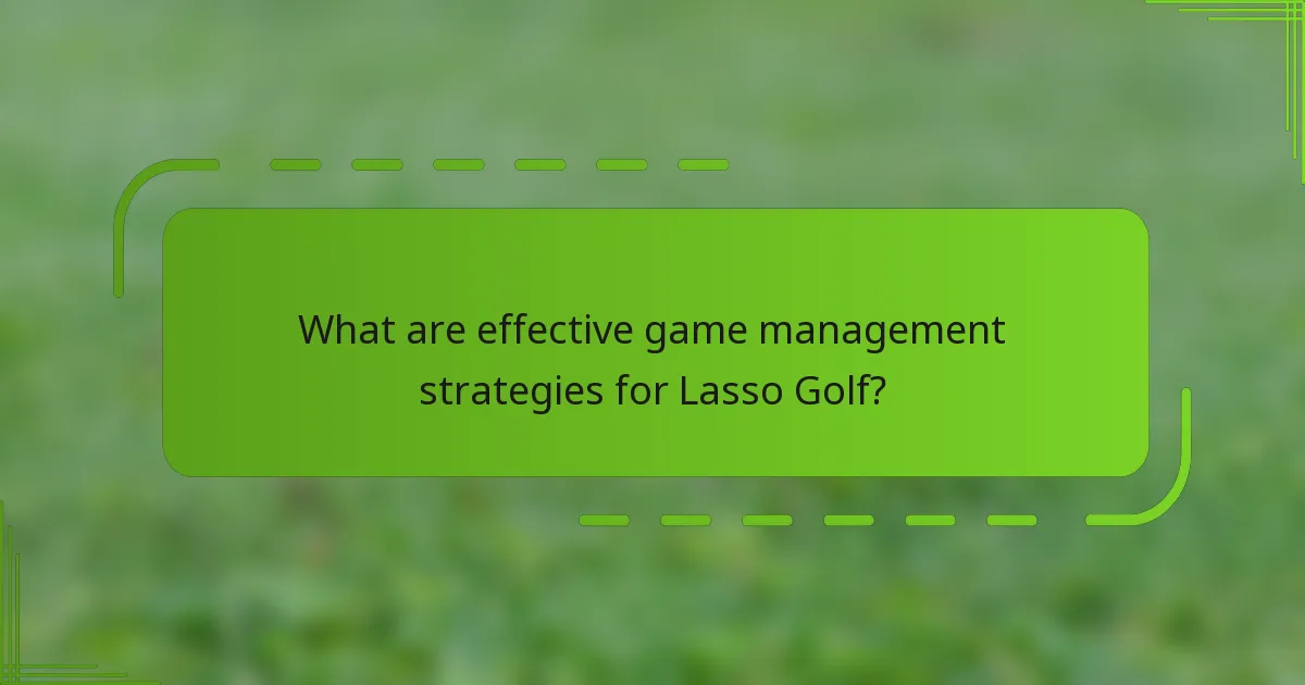 What are effective game management strategies for Lasso Golf?