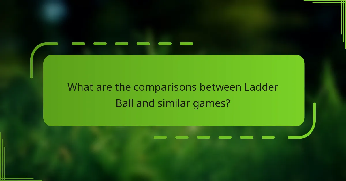 What are the comparisons between Ladder Ball and similar games?