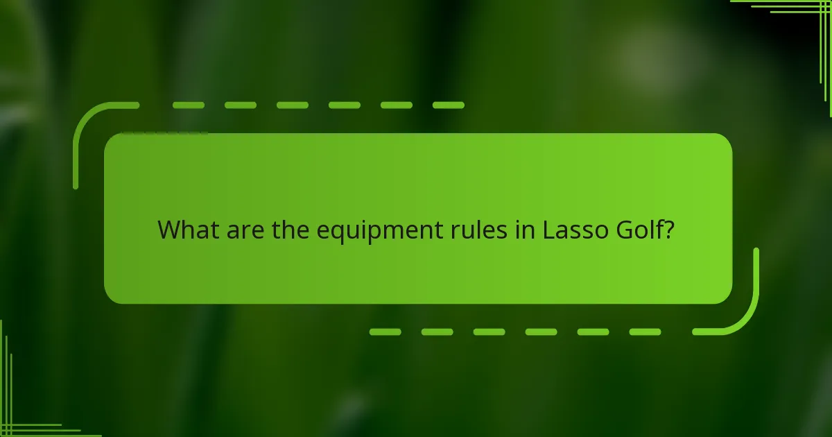What are the equipment rules in Lasso Golf?
