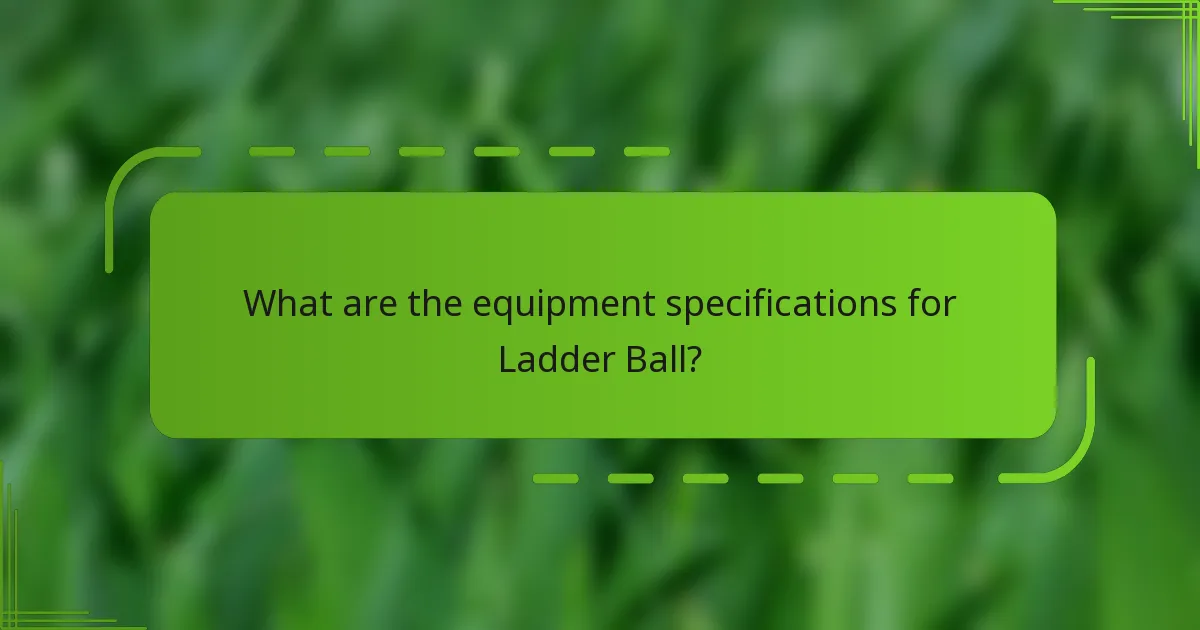 What are the equipment specifications for Ladder Ball?
