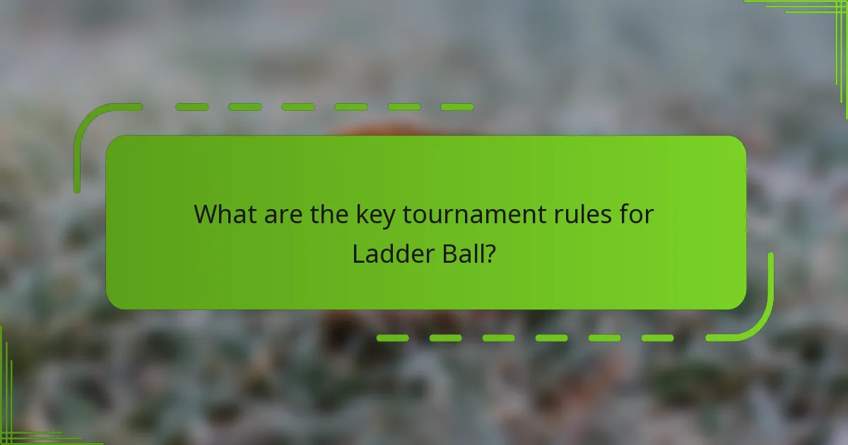 What are the key tournament rules for Ladder Ball?