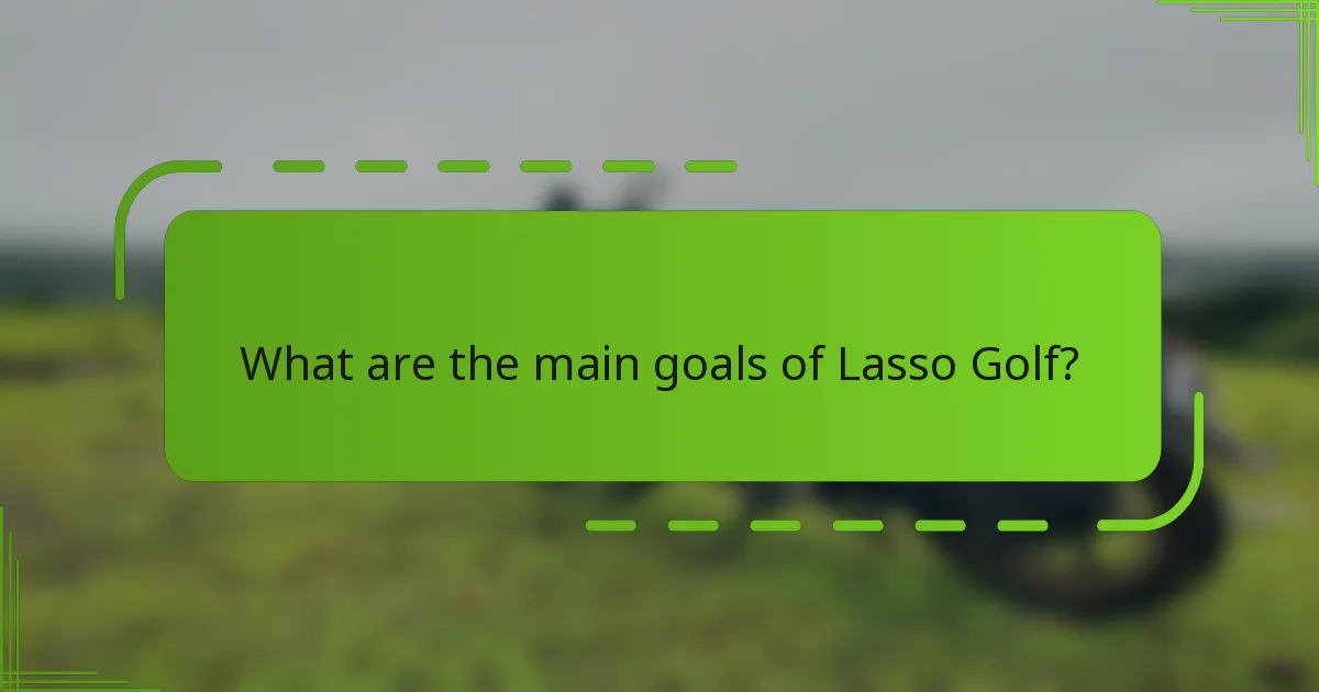 What are the main goals of Lasso Golf?