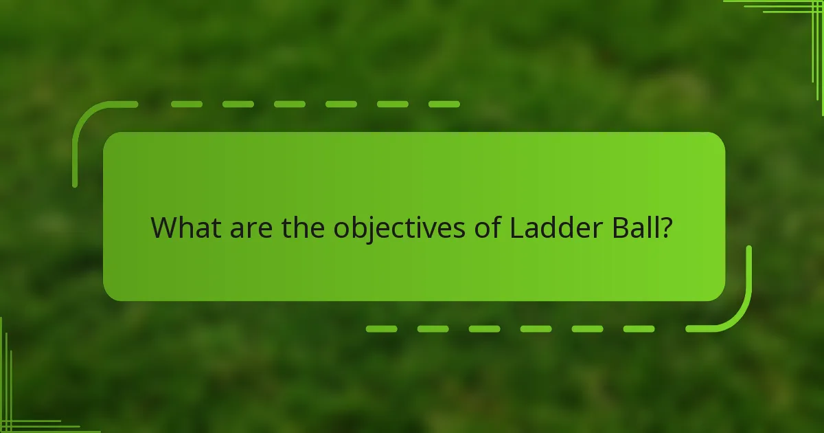What are the objectives of Ladder Ball?