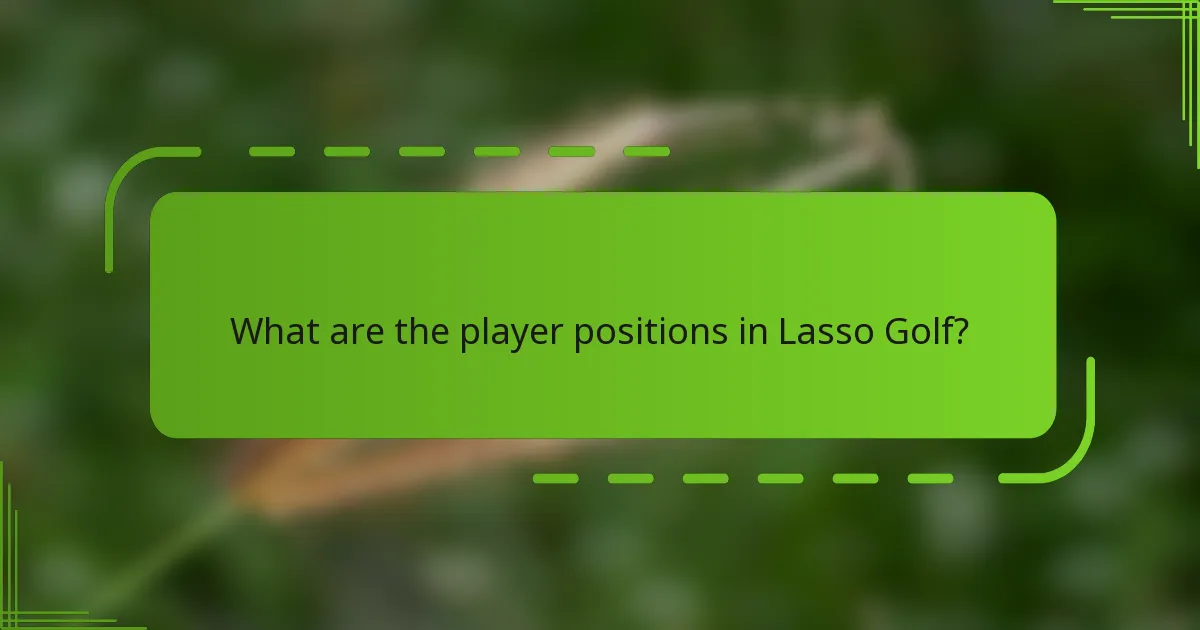 What are the player positions in Lasso Golf?