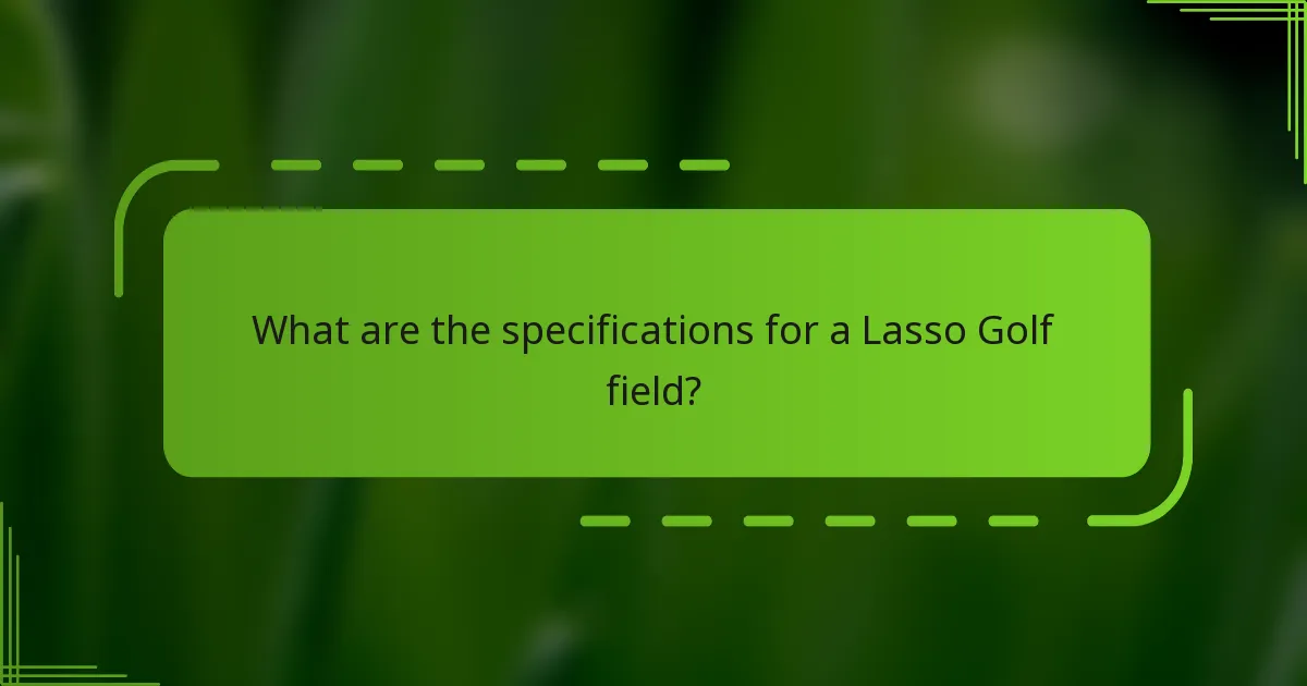 What are the specifications for a Lasso Golf field?