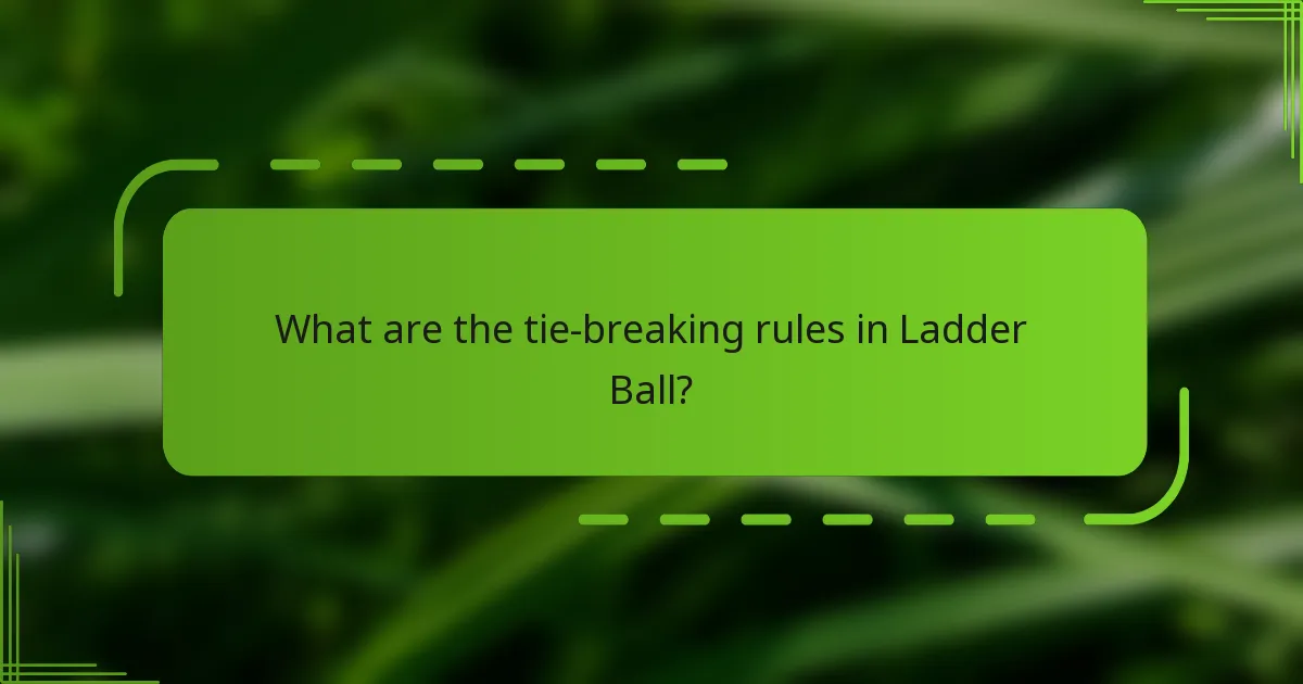 What are the tie-breaking rules in Ladder Ball?