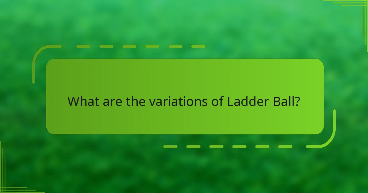What are the variations of Ladder Ball?