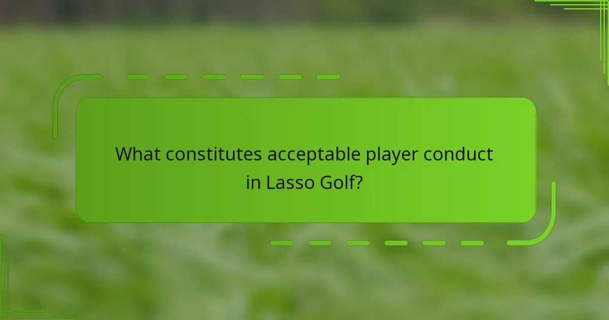 What constitutes acceptable player conduct in Lasso Golf?
