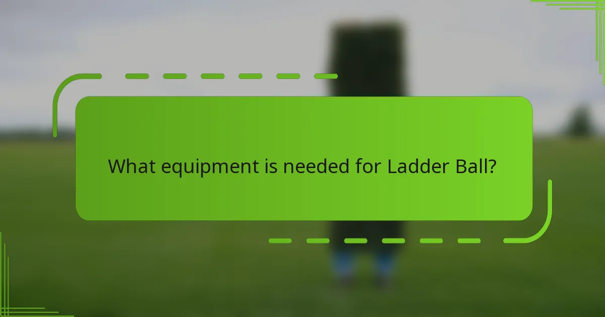What equipment is needed for Ladder Ball?