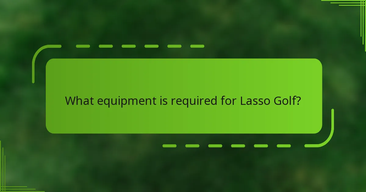 What equipment is required for Lasso Golf?
