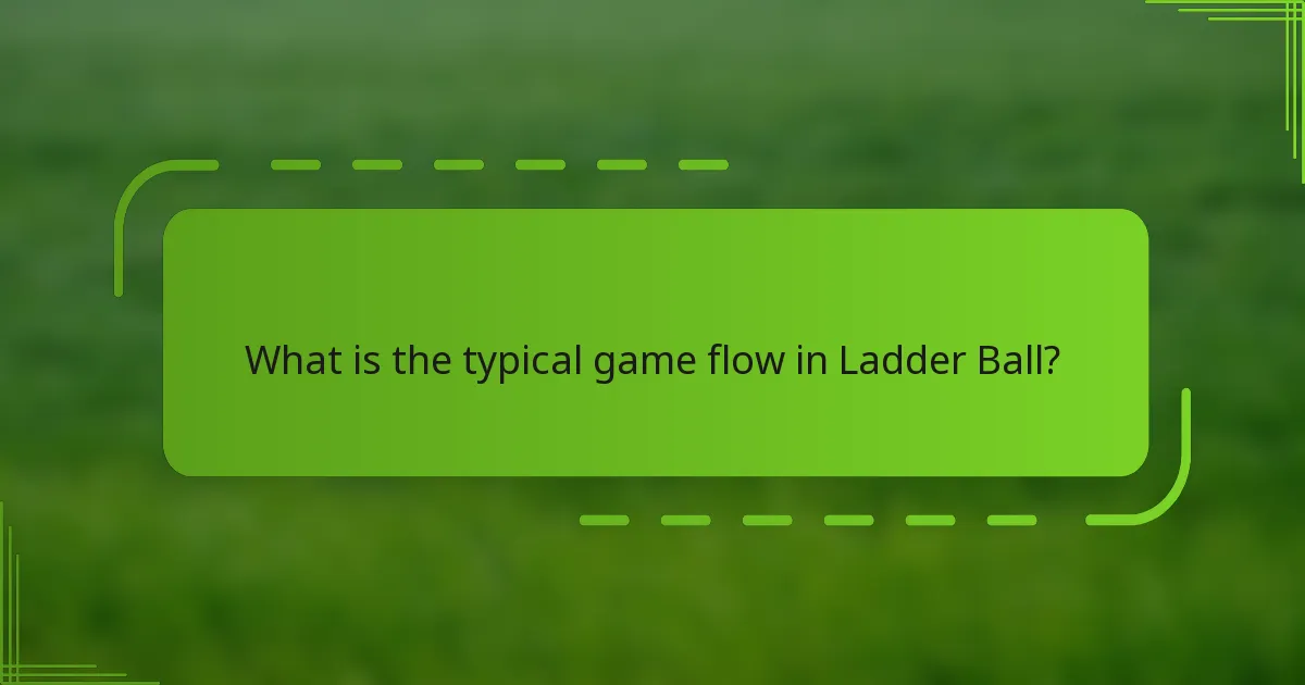 What is the typical game flow in Ladder Ball?