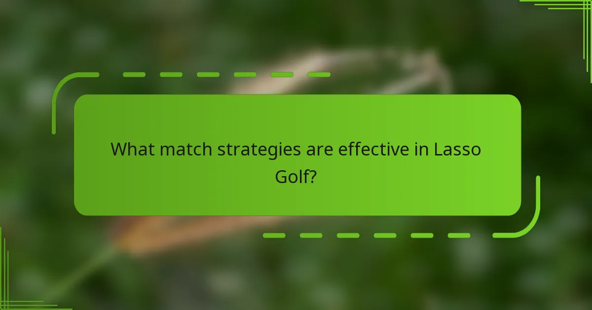 What match strategies are effective in Lasso Golf?