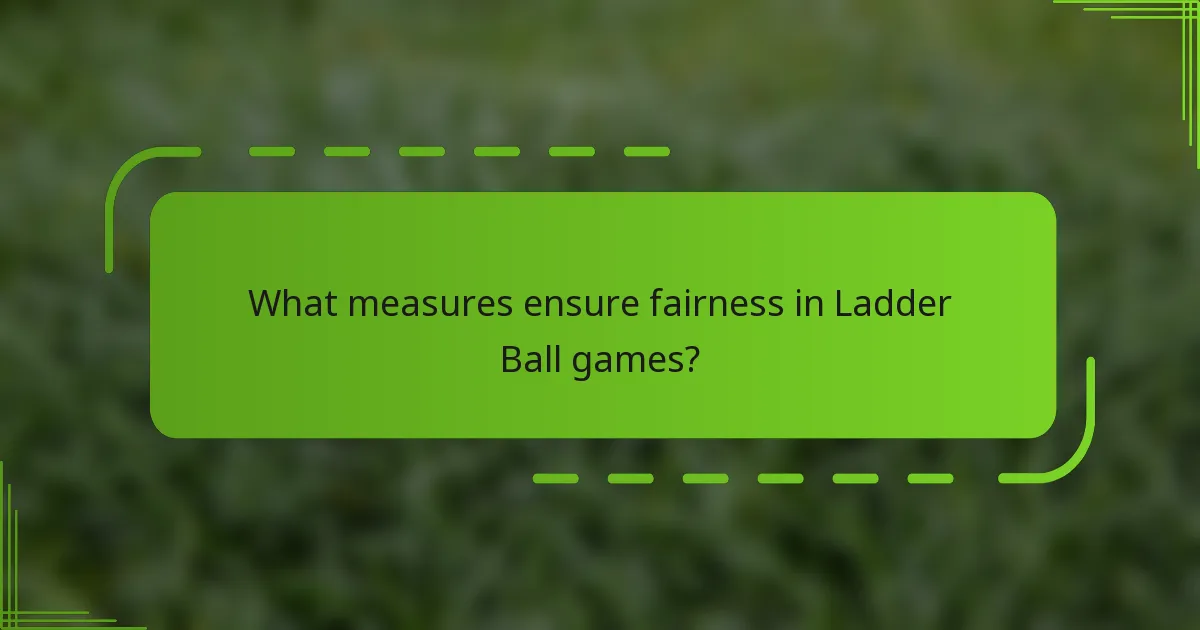 What measures ensure fairness in Ladder Ball games?