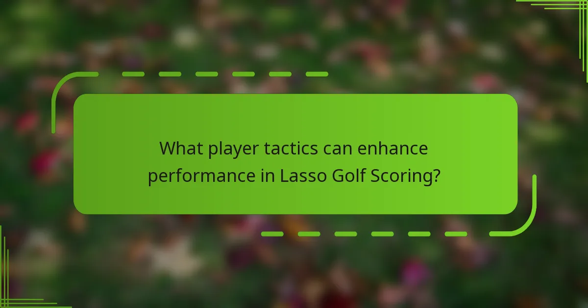 What player tactics can enhance performance in Lasso Golf Scoring?