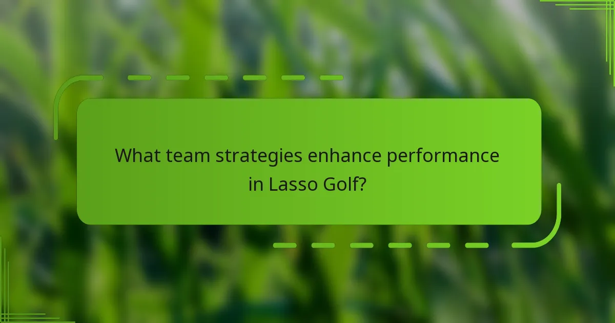 What team strategies enhance performance in Lasso Golf?