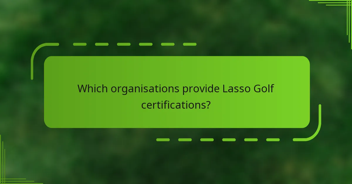 Which organisations provide Lasso Golf certifications?