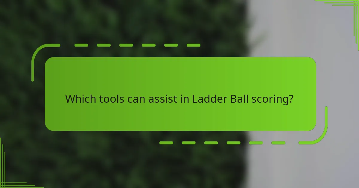 Which tools can assist in Ladder Ball scoring?